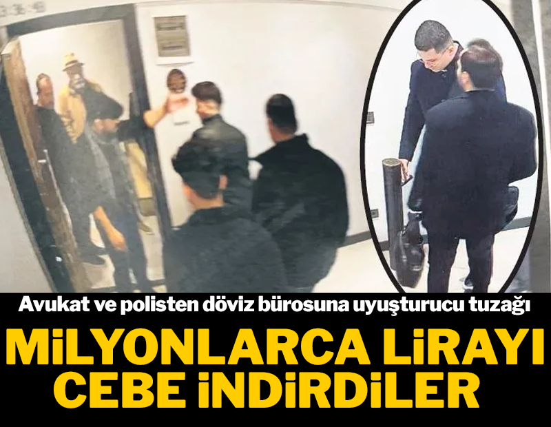 Avukat ve polisten döviz bürosuna uyuşturucu tuzağı! Milyonlarca liralık vurgun kameralara yakalandı 