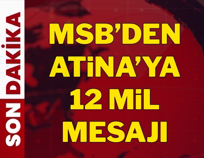 MSB’den Atina'ya 12 mil mesajı