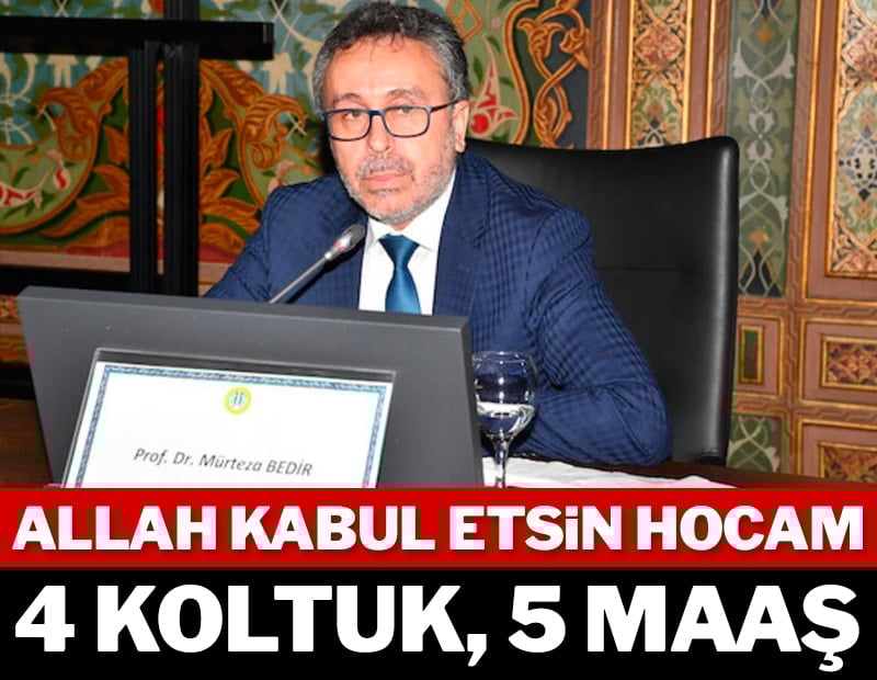 Allah kabul etsin hocam 4 koltuk, 5 maaş