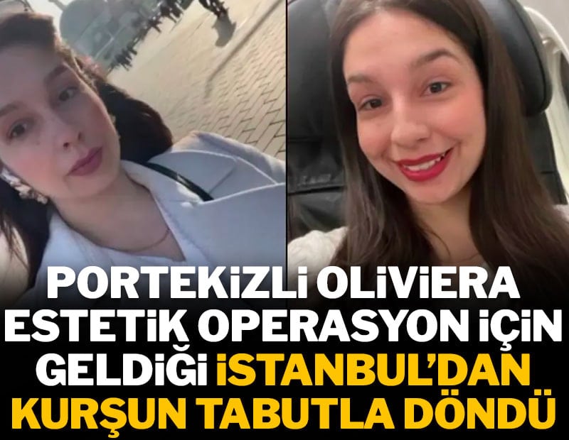 Portekizli Oliviera estetik operasyon için geldiği İstanbul'dan kurşun tabutla döndü
