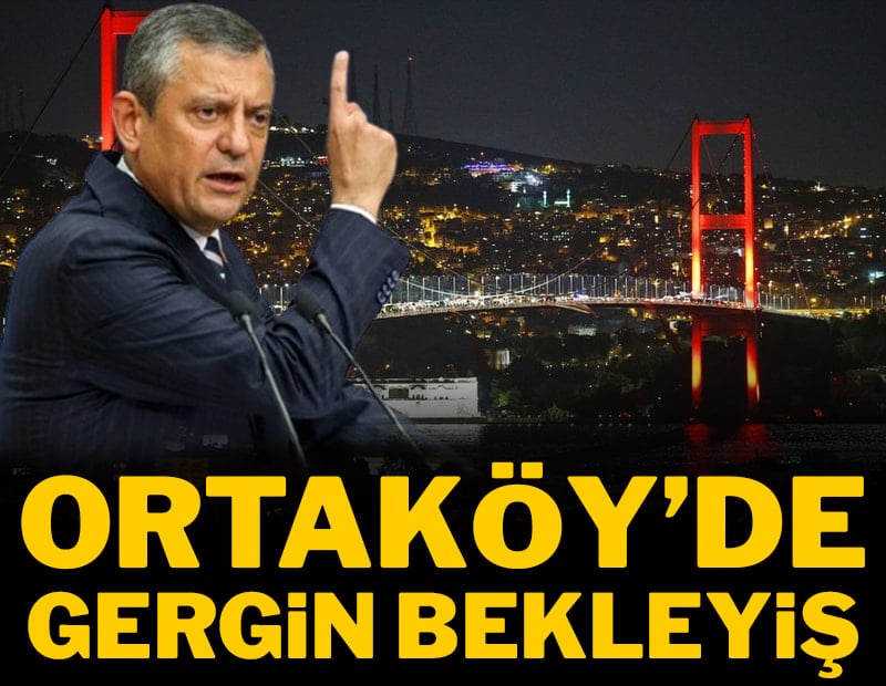 Ortaköy'de gergin bekleyiş! CHP yasağa rağmen yürüyüş düzenleyeceğini açıkladı