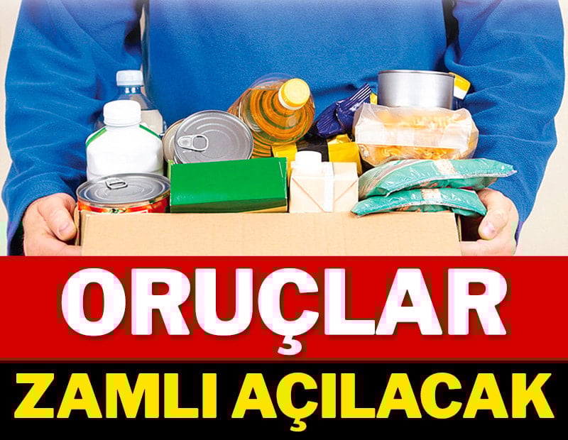 Oruçlar zamlı açılacak