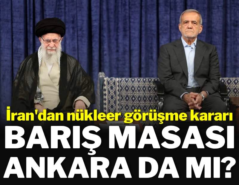 İran'dan ABD ile nükleer anlaşma talimatı: Barış masası Ankara'da mı kurulacak?