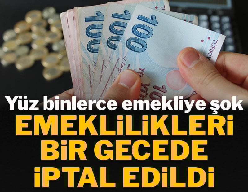 Yüz binlerce kişinin emekliliği iptal edildi
