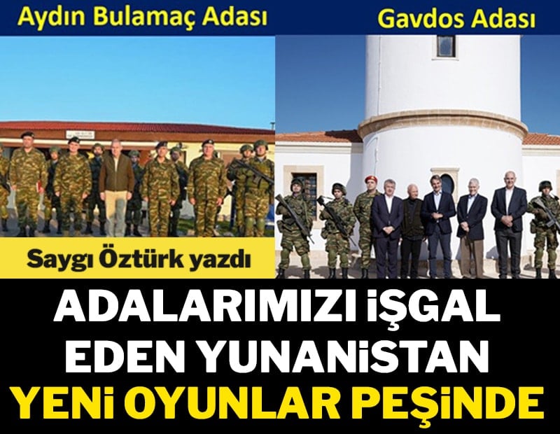 Adalarımızı işgal eden Yunanistan yeni oyunlar peşinde