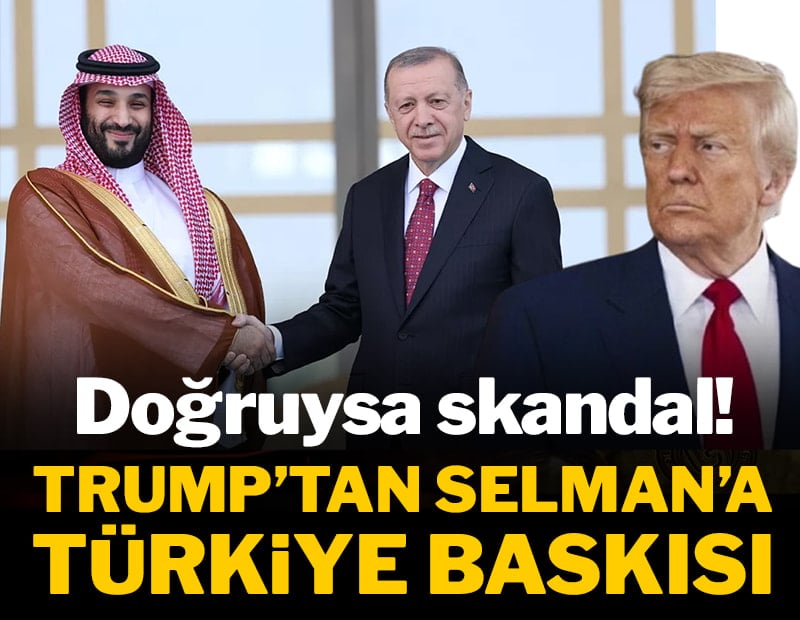 Trump'tan Prens Selman'a Türkiye baskısı! Doğruysa skandal!