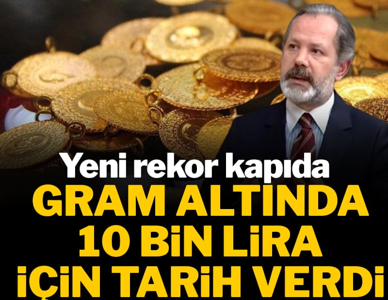 Yeni rekor kapıda... İslam Memiş, gram altında 10 bin lira için tarih verdi!