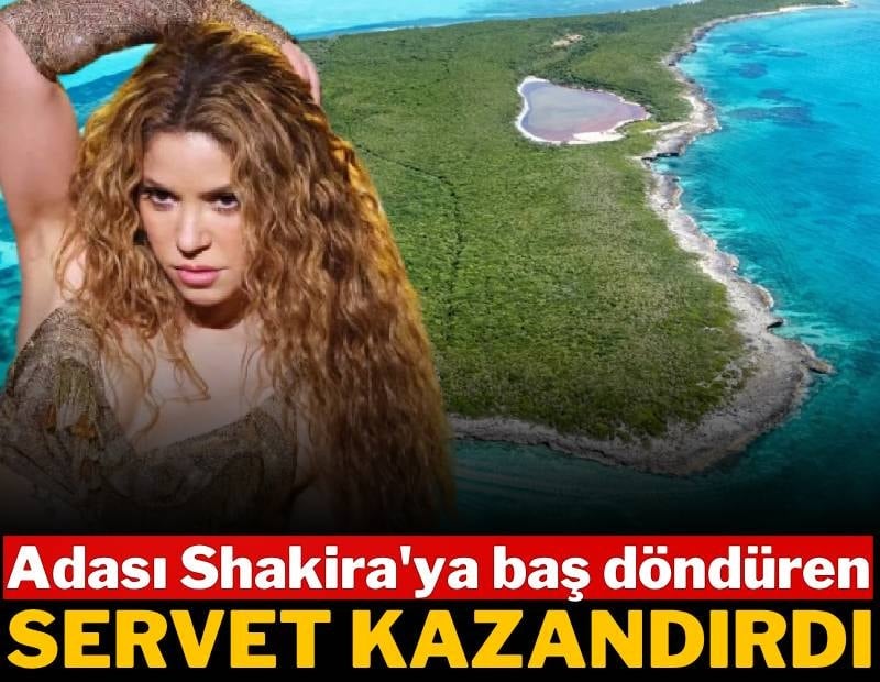 Adası Shakira'ya baş döndüren servet kazandırdı