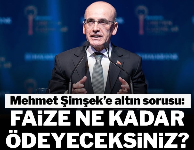 Mehmet Şimşek’e altın sorusu: Faize ne kadar ödeyeceksiniz?