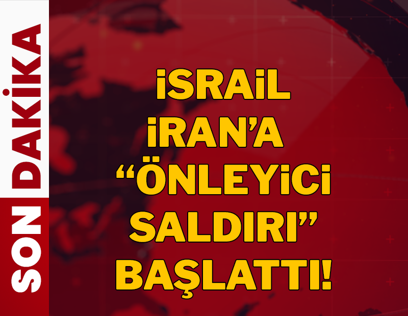 Son Dakika: İsrail İran'a 'önleyici saldırı' başlattı