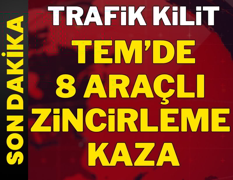 Son dakika: Tem Otoyolu'nda 8 araçlı zincirleme kaza: Trafik kilit!