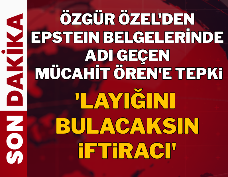 Özgür Özel, Epstein belgelerinde adı geçen İhlas Holding CEO'su Mücahit Ören'e böyle seslendi: Layığını bulacaksın!