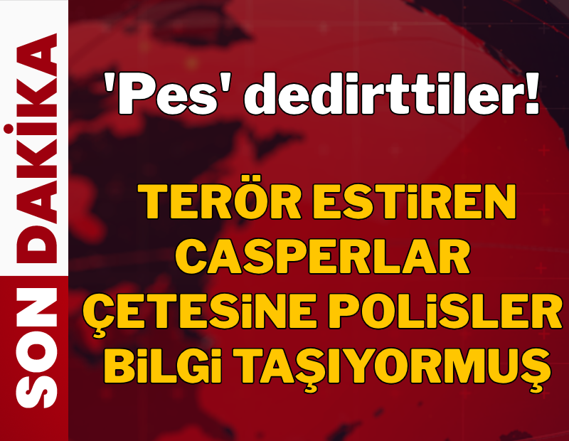 Casperlar çetesine bilgi sızdıran polislere operasyon 