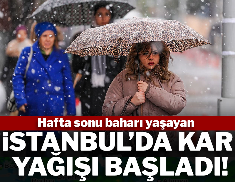 Hafta sonu baharı yaşayan İstanbul'da kar yağışı başladı