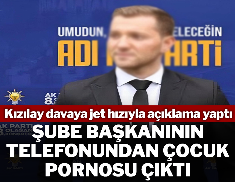Kızılay jet hızıyla açıklama yaptı! Şube başkanının telefonundan çocuk pornosu çıktı
