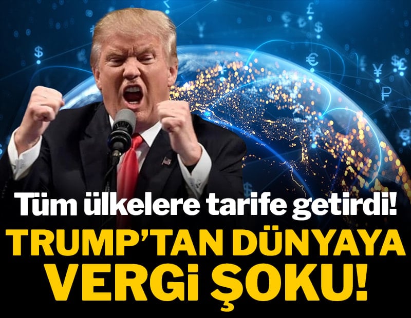 Trump'tan dünyaya vergi şoku! Tüm ülkelere tarife getirdi