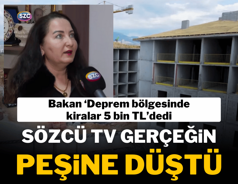 Bakan Kurum '5 bin TL' dedi; Sözcü TV deprem bölgesindeki gerçek fiyatları ortaya çıkardı