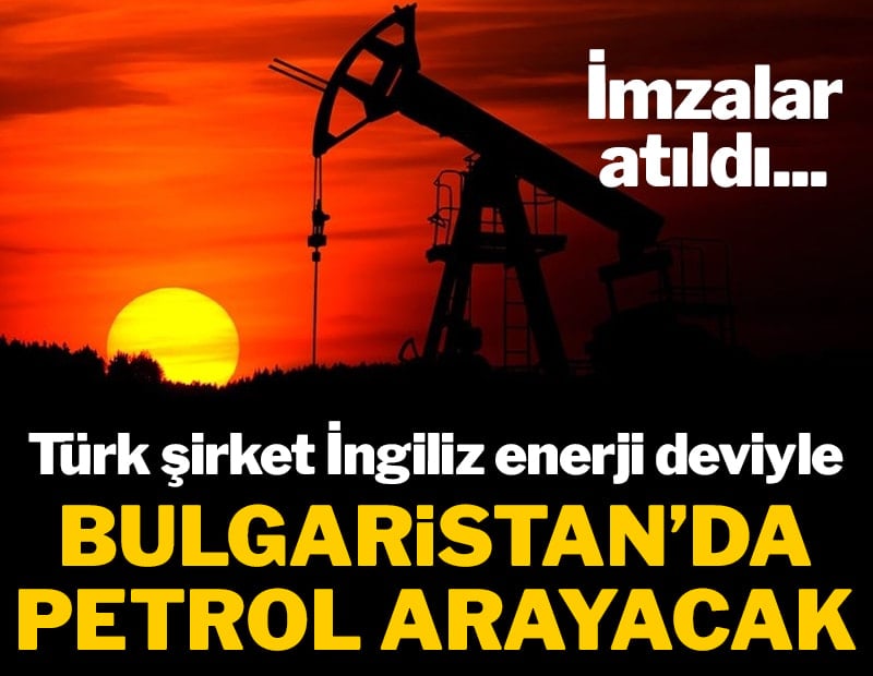 İmzalar atıldı... Türk şirket İngiliz enerji deviyle Bulgaristan'da petrol arayacak