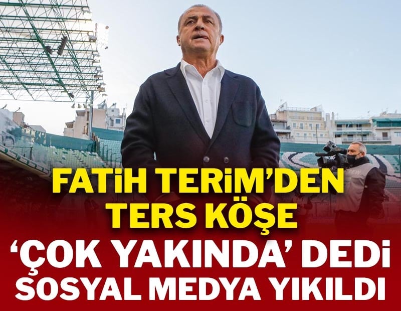 Fatih Terim'den ters köşe! 'Çok yakında' dedi sosyal medya yıkıldı