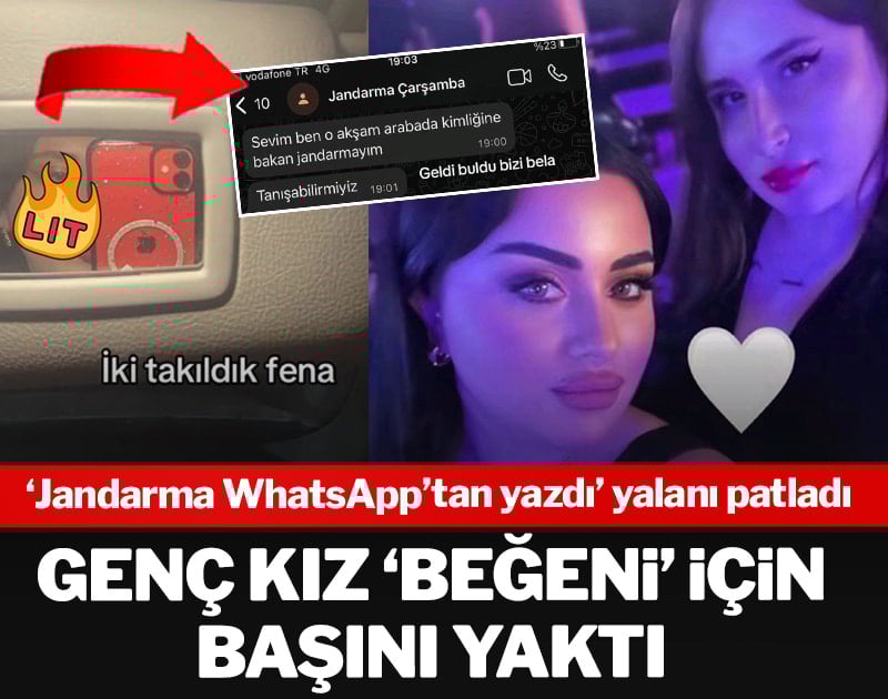 'Jandarma WhatsApp'tan yazdı' yalanı patladı! Genç kız beğeni için başını yaktı