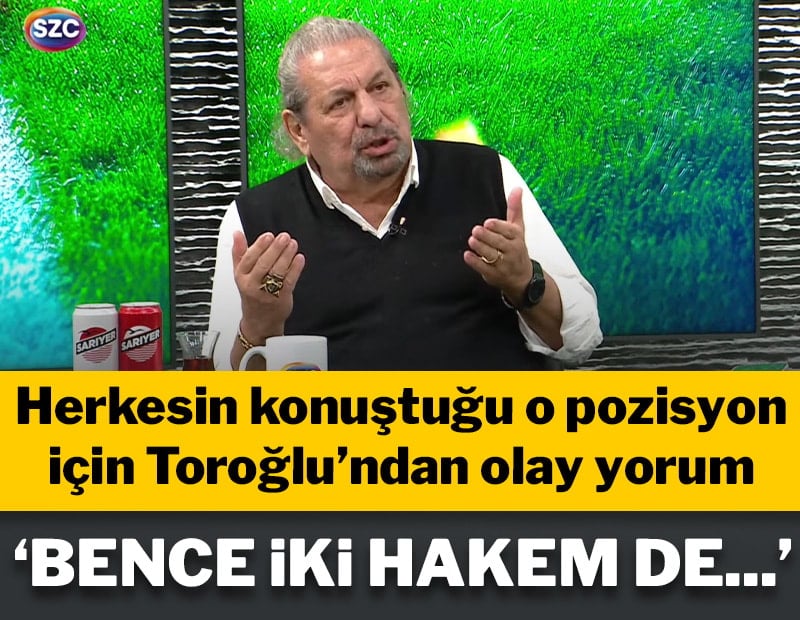 Erman Toroğlu: İki hakem golü yemiş