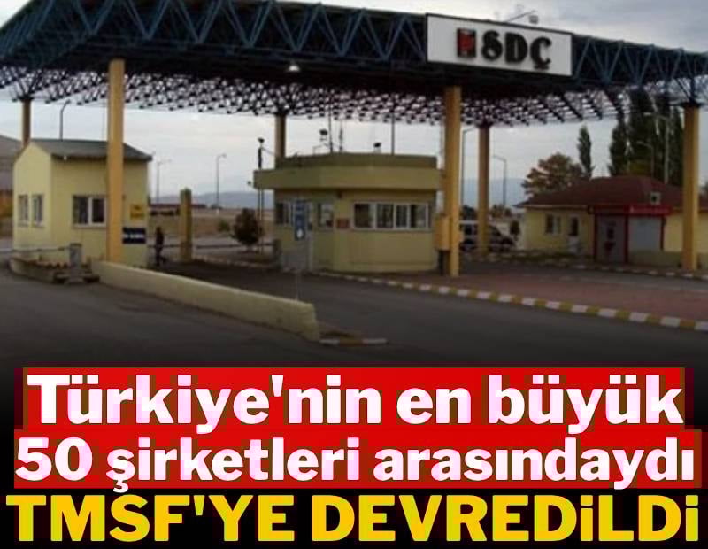 Türkiye'nin en büyük 50 şirketleri arasındaydı: Resmen TMSF'ye devredildi