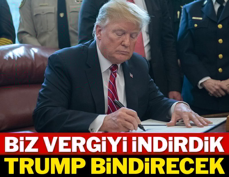 Biz vergiyi indirdik Trump bindirecek