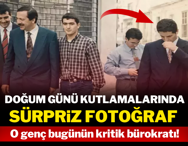 Doğum günü kutlamalarında sürpriz fotoğraf: O genç bugünün kritik bürokratı