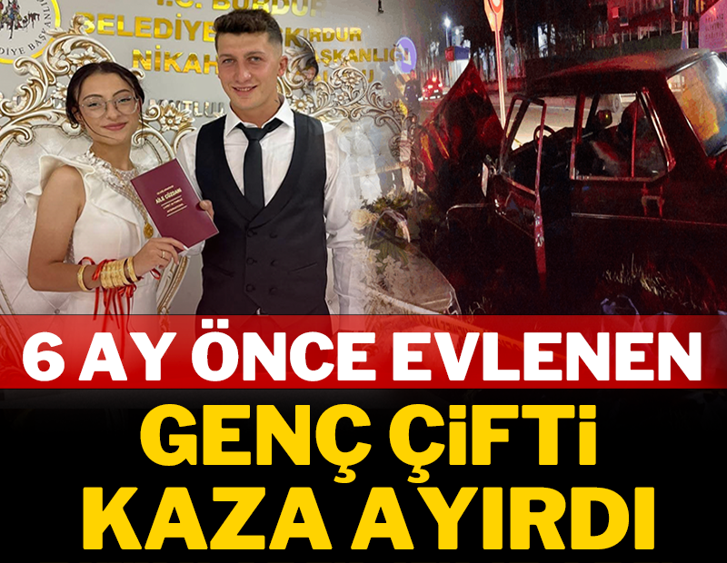 6 ay önce evlenen genç çifti kaza ayırdı!