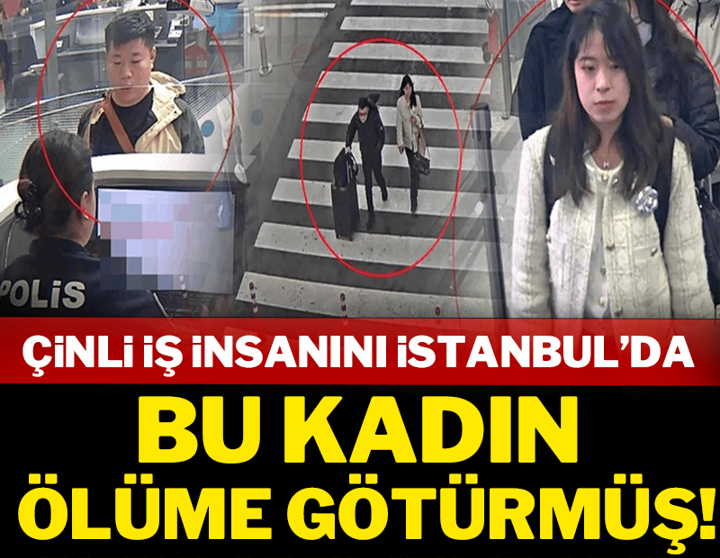 Çinli iş insanını İstanbul'da bu kadın ölüme götürmüş!