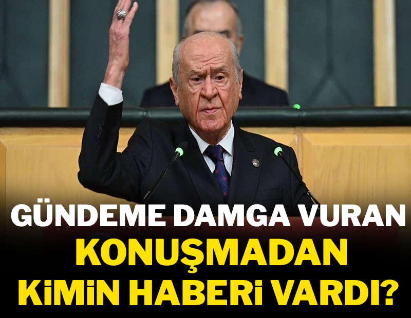 Bahçeli'nin gündeme damga vuran konuşmasından kimlerin haberi vardı?