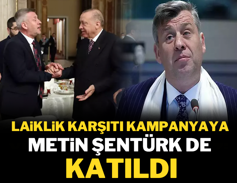 Laiklik karşıtı kampanyaya Metin Şentürk de katıldı