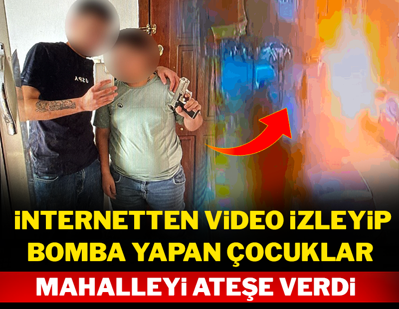 İnternetten video izleyip bomba yapan çocuklar mahalleyi ateşe verdi!