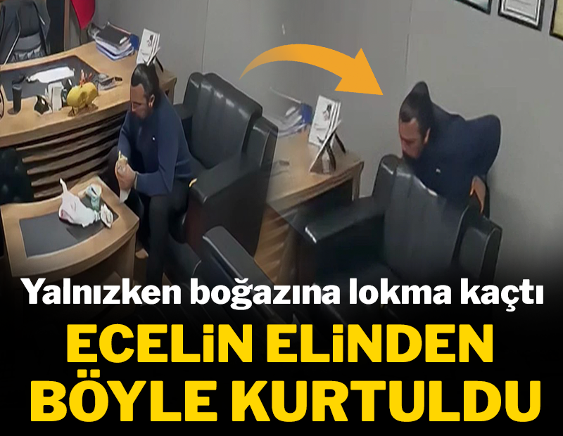 Yalnızken boğazına lokma kaçtı: Ecelin elinden böyle kurtuldu!