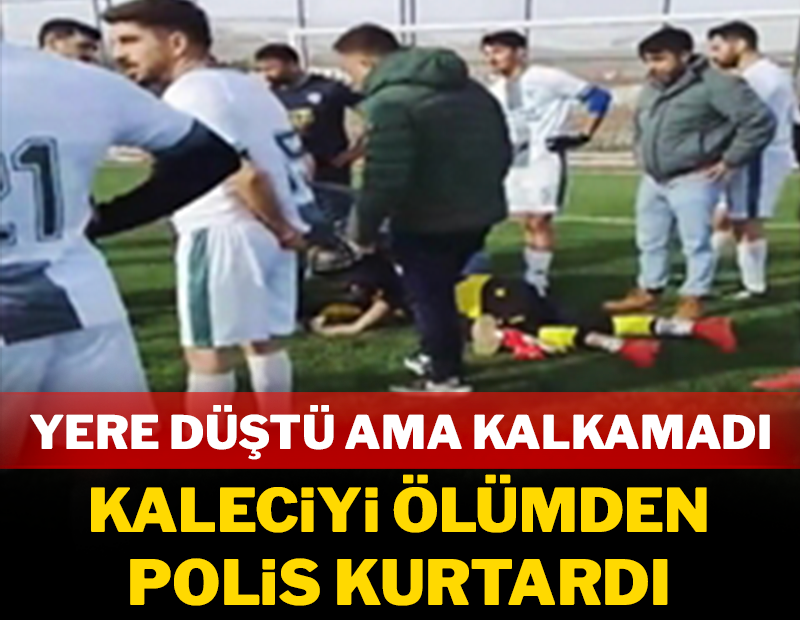Yere düştü ama kalkamadı: Kaleciyi ölümden polis kurtardı