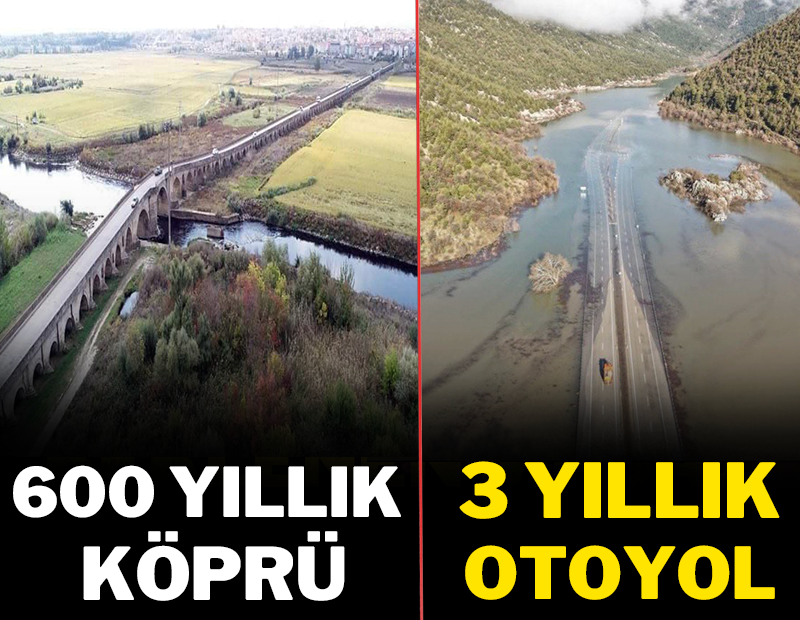 600 yıllık köprüde taşkın düşünülmüş, 3 yıllık otoyol sular altında!