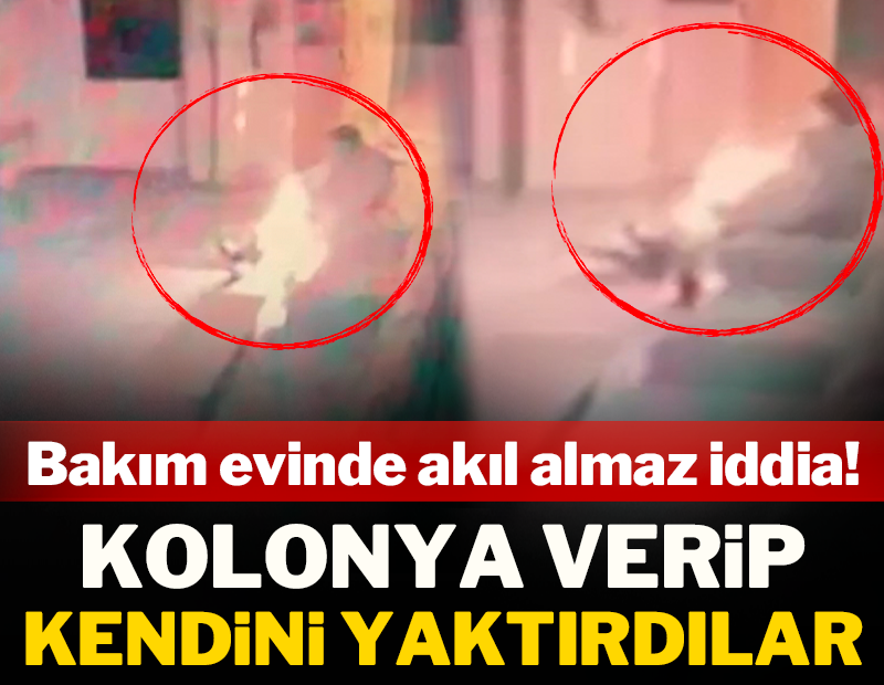 Bakımevinde akıl almaz iddia: Engelli bireye kolonya verip kendini yaktırdılar