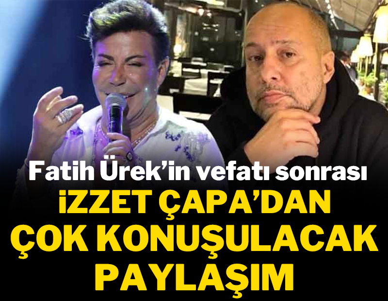 İzzet Çapa'dan çok konuşulacak paylaşım