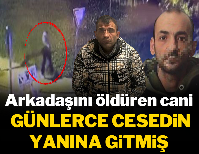 Arkadaşını öldüren cani günlerce cesedi ziyaret etmiş!