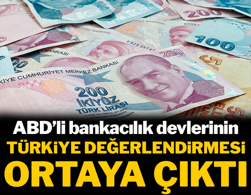 ABD'li bankacılık devlerinin Türkiye değerlendirmesi ortaya çıktı
