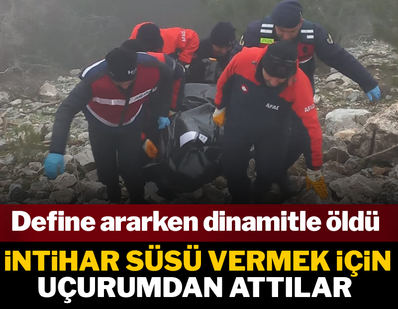 Kaçak define kazısında dinamitle öldü, intihar süsü vermek için uçurumdan attılar