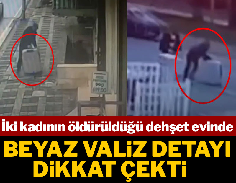 İki kadının parçalanarak öldürüldüğü dehşet evinde 'beyaz valiz' detayı