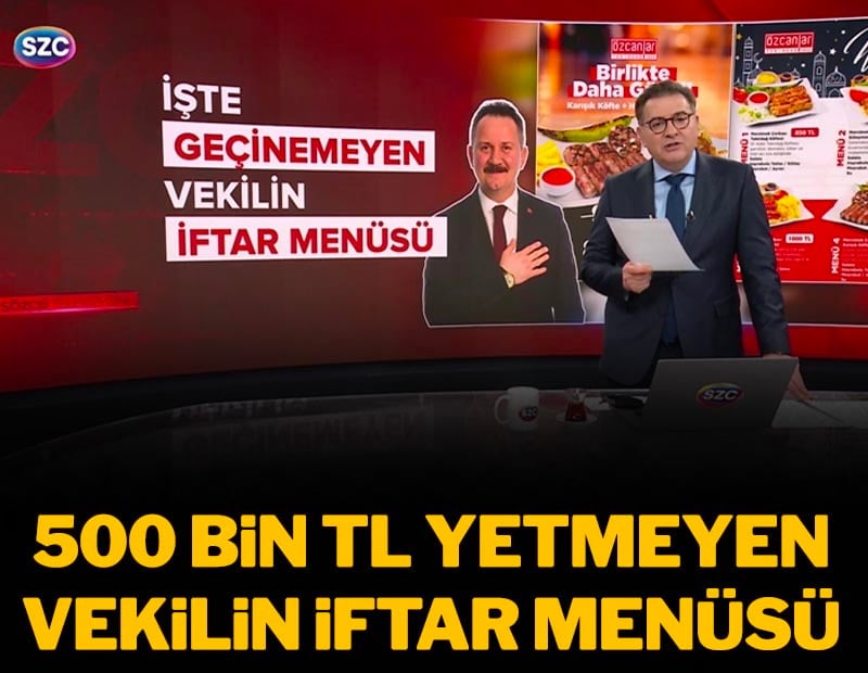 500 Bin TL Yetmeyen vekilin iftar menüsü
