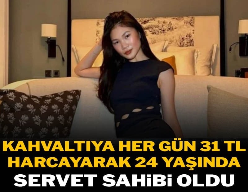 Kahvaltıya her gün sadece 31 lira harcayarak 24 yaşında servet sahibi oldu
