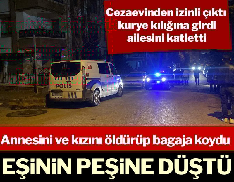 Cezaevinden izinli çıktı, aile katliamı yaptı; Annesini, kızını ve eşini öldürüp intihar etti