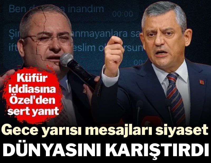 Gece yarısı mesajları siyaset dünyasını karıştırdı: Küfür iddiasına Özel'den yanıt geldi