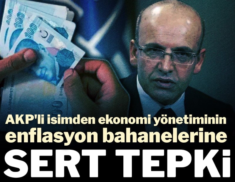 AKP'li isimden ekonomi yönetiminin enflasyon bahanelerine sert tepki