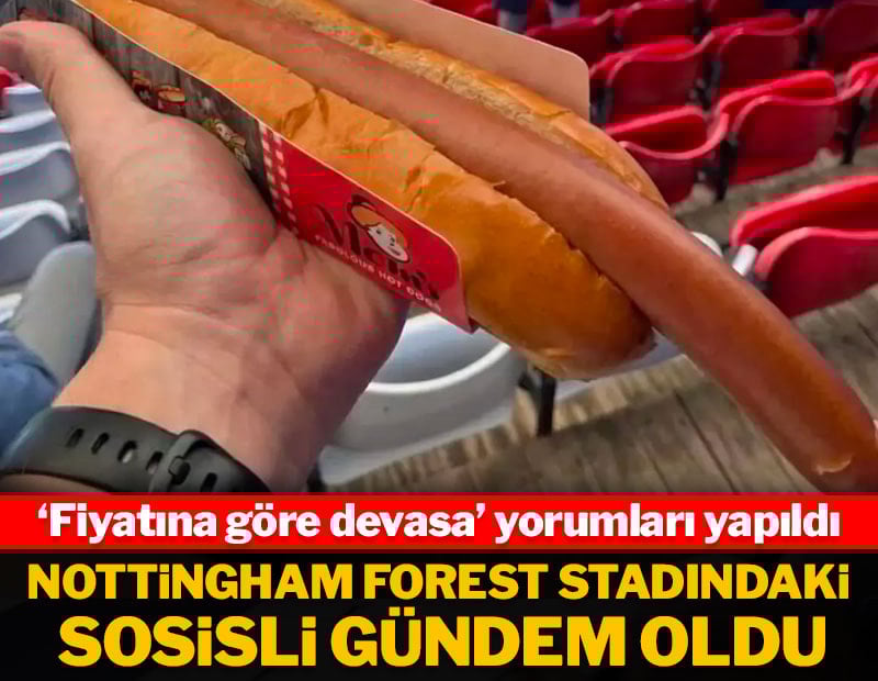 Nottingham Forest stadındaki sosislinin fiyatı sosyal medyada gündem oldu