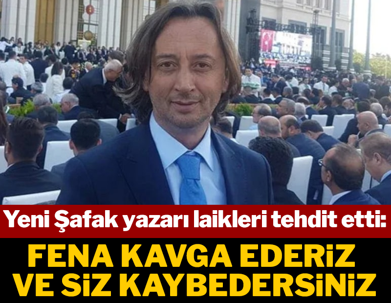 Yenişafak yazarı Karagül'den laiklik savunucularına tehdit: Fena kavga ederiz