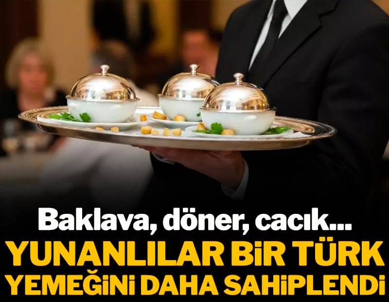 Baklava, döner, cacık... Yunanlılar bir Türk yemeğini daha sahiplendiler